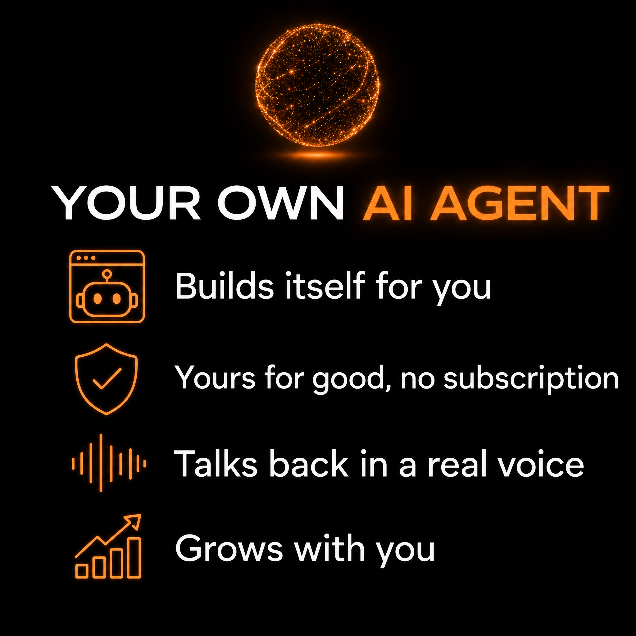 Your own AI agent — builds itself for you, yours for good, talks back, grows with you