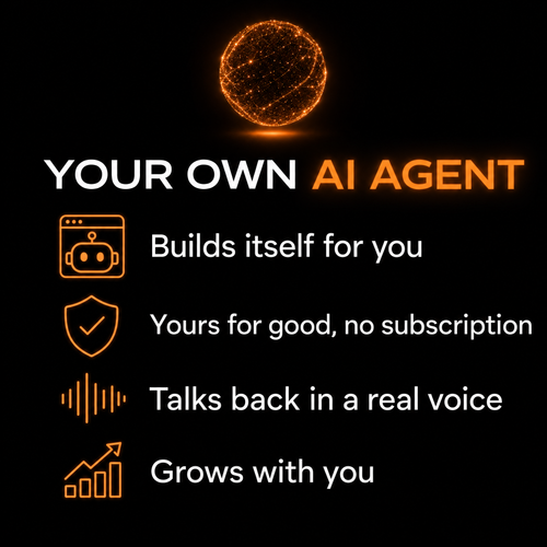 Your own AI agent — builds itself for you, yours for good, talks back, grows with you